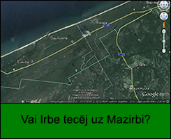Vai Irbe tecēj uz Mazirbi?